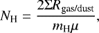 \begin{equation*} N_{\textrm{H}}= \frac{2 \Sigma R_{\textrm{gas/dust}}}{m_{\textrm{H}} \mu},\end{equation*}
