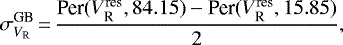 \begin{equation*} \sigma_{V_{\textrm{R}}}^{\textrm{GB}}\,{=}\,{\textrm{Per}(V_{\textrm{R}}^{\textrm{res}}, 84.15) - \textrm{Per}(V_{\textrm{R}}^{\textrm{res}}, 15.85) \over 2},\end{equation*}