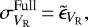 \begin{equation*} \sigma_{V_{\textrm{R}}}^{\textrm{Full}}\,{=}\,\tilde{\epsilon}_{V_{\textrm{R}}},\end{equation*}