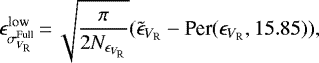 \begin{equation*} \epsilon_{\sigma_{V_{\textrm{R}}}^{\textrm{Full}}}^{\textrm{low}}\,{=}\,\sqrt{{\pi}\over{2 N_{\epsilon_{V_{\textrm{R}}}}}} (\tilde{\epsilon}_{V_{\textrm{R}}} - \textrm{Per}(\epsilon_{V_{\textrm{R}}}, 15.85)), \end{equation*}