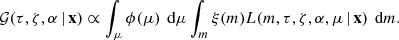 $$ \begin{aligned} {\mathcal{G} }(\tau ,\zeta ,\alpha \,|\,\mathbf{x }) \propto \int _\mu \phi (\mu )\,\text{ d}\mu \int _m \xi (m) L(m,\tau ,\zeta ,\alpha ,\mu \,|\,\mathbf{x })\,\text{ d}m. \end{aligned} $$