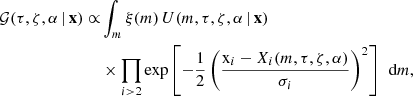 $$ \begin{aligned} {\mathcal{G} }(\tau ,\zeta ,\alpha \,|\,{\mathbf{x }}) \propto&\int _m \xi (m)\, U(m,\tau ,\zeta ,\alpha \,|\,{\mathbf{x }}) \nonumber \\&\times \prod _{i>2} \exp \left[-\frac{1}{2}\left(\frac{\mathrm{x}_i-X_i(m,\tau ,\zeta ,\alpha )}{\sigma _i}\right)^2\right]\,\text{ d}m, \end{aligned} $$