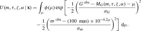 $$ \begin{aligned} U(m,\tau ,\zeta ,\alpha \,|\,\mathbf{x })&= \int _\mu \phi (\mu ) \exp \left[-\frac{1}{2}\left(\frac{G^\text{ obs}-M_G(m,\tau ,\zeta ,\alpha )-\mu }{\sigma _G} \right)^2\right. \nonumber \\&\quad -\frac{1}{2}\left(\frac{\varpi ^\text{ obs}-(100~\text{ mas})\times 10^{-0.2\mu }}{\sigma _\varpi }\right)^2\Biggr ] \,\text{ d}\mu . \nonumber \end{aligned} $$