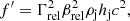 $$ \begin{aligned} f^{\prime }= \Gamma _{\rm rel}^2 \beta _{\rm rel}^2 \rho _{\rm j} h_{\rm j} c^2, \end{aligned} $$