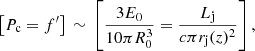 $$ \begin{aligned} \left[P_{\rm c}=f^{\prime }\right]\,\sim \,\left[\frac{3E_0}{10 \pi R_0^3} = \frac{L_{\rm j}}{c \pi r_{\rm j}(z)^2}\right], \end{aligned} $$