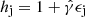$ h_{\mathrm{j}} = 1+ \hat{\gamma} \epsilon_{\mathrm{j}} $