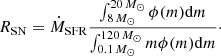 $$ \begin{aligned} R_{\rm SN} = \dot{M}_{\rm SFR} \frac{\int _{8\,M_{\odot }}^{20\,M_{\odot }} \phi (m) \mathrm{d}m }{\int _{0.1\,M_{\odot }}^{120\,M_{\odot }} m \phi (m) \mathrm{d}m}\cdot \end{aligned} $$