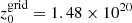 $ z_0^{{\rm{grid}}} = 1.48 \times {10^{20}} $