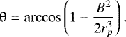 \begin{equation*} \uptheta=\arccos \left(1-\frac{B^2}{2r_p^3}\right). \end{equation*}