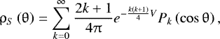 \begin{equation*} \uprho_S\left(\uptheta\right)=\sum_{k=0}^{\infty}\frac{2k+1}{4\uppi}e^{-\frac{k\left(k+1\right)}{4}V}P_k\left(\cos\uptheta\right), \end{equation*}