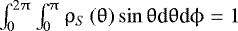 $\int_0^{2\uppi}\int_0^{\uppi}\uprho_S\left(\uptheta\right)\sin\uptheta {\textrm{d}}\uptheta {\textrm{d}}\upphi=1$