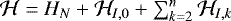 $\mathcal{H}=H_{N}+\mathcal{H}_{I,0}+\sum^{n}_{k=2}\mathcal{H}_{I,k}$