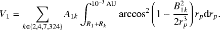 \begin{equation*} V_1=\sum_{k\in \{2,4,7,324\}}A_{1k}\int_{R_1+R_k}^{10^{-3}\,\textrm{AU}}\arccos^2 \left(1-\frac{B_{1k}^2}{2r_p^3}\right)r_p\textrm{d}r_p. \end{equation*}