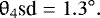 \begin{equation*} \theta_4\textrm{sd}=1.3^{\circ}. \end{equation*}