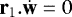 $\textbf{r}_{1}.\dot{\textbf{w}}=0$