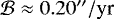 $\mathcal{B}\approx0.20{}^{\prime\prime}/\textrm{yr}$