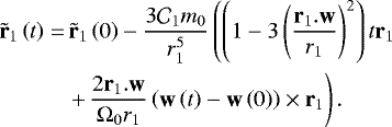 \begin{equation*} \begin{split} \tilde{\textbf{r}}_{1}\left(t\right)=&\,\tilde{\textbf{r}}_{1}\left(0\right)-\frac{3\mathcal{C}_{1}m_{0}}{r_{1}^{5}}\left(\left(1-3\left(\frac{\textbf{r}_1.\textbf{w}}{r_1}\right)^{2}\right)t\textbf{r}_{1} \right.\\ &\left.+\,\frac{2\textbf{r}_1.\textbf{w}}{\mathrm\Omega_{0}r_1}\left(\textbf{w}\left(t\right)-\textbf{w}\left(0\right)\right)\times\textbf{r}_{1}\right). \end{split} \end{equation*}