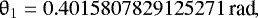 \begin{equation*} \theta_1=0.4015807829125271\,\textrm{rad}, \end{equation*}