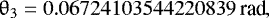 \begin{equation*} \theta_3=0.06724103544220839\,\textrm{rad}, \end{equation*}
