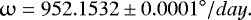 \begin{equation*} \upomega=952.1532\pm0.0001{^{\circ}/day}. \end{equation*}