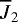 $\overline{J}_2$