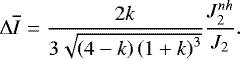 \begin{equation*} \mathrm{\Delta} \overline{I}=\frac{2k}{3\sqrt{\left(4-k\right)\left(1+k\right)^3}}\frac{J_{2}^{nh}}{J_2}.\end{equation*}