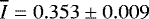 $\overline{I}=0.353\pm 0.009$