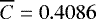 $\overline{C}=0.4086$