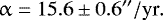 \begin{equation*} \upalpha=15.6\pm0.6{}^{\prime\prime}/\textrm{yr}. \end{equation*}