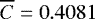 $\overline{C}=0.4081$