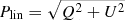 $ P_{\mathrm{lin}} = \sqrt{Q^2+U^2} $