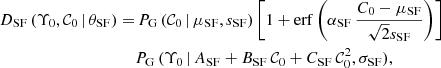 $$ \begin{aligned} D_{\rm SF}\,(\Upsilon _0, \mathcal{{C}}_0\,|\,\theta _{\rm SF}) =&\,P_{\rm G}\,(\mathcal{{C}}_0\,|\,\mu _{\rm SF}, s_{\rm SF})\,\bigg [1 + \mathrm{erf}\,\bigg (\alpha _{\rm SF}\,\frac{C_0 - \mu _{\rm SF}}{\sqrt{2}s_{\rm SF}}\bigg )\bigg ]\nonumber \\&P_{\rm G}\,(\Upsilon _0\,|\,A_{\rm SF} + B_{\rm SF}\,\mathcal{{C}}_0 + C_{\rm SF}\,\mathcal{{C}}_0^2, \sigma _{\rm SF}), \end{aligned} $$