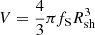 $ V=\frac{4}{3}\pi f_{\mathrm{S}} R_{\mathrm{sh}}^{3} $