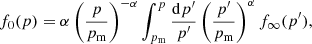 $$ \begin{aligned} f_{0}(p)=\alpha \left(\frac{p}{p_{\rm m}}\right)^{-\alpha }\int ^{p}_{p_{\rm m}}\frac{\mathrm{d}p^{\prime }}{p^{\prime }}\left(\frac{p^{\prime }}{p_{\rm m}}\right)^{\alpha }f_{\infty }(p^{\prime }) , \end{aligned} $$
