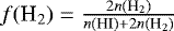 $f(\textrm{H}_2) = \frac{2n(\textrm{H}_2)}{n(\textrm{HI})&#x002B;2n(\textrm{H}_2)}$