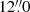 $ 12{{\overset{\prime\prime}{.}}}0 $