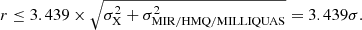 $$ \begin{aligned} r \le 3.439 \times \sqrt{\sigma _{\rm X}^2+\sigma _{\rm MIR/HMQ/MILLIQUAS}^2} = 3.439\sigma . \end{aligned} $$