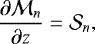 \begin{equation*}\frac{\partial \mathcal{M}_n}{\partial z} = \mathcal{S}_n, \\ \end{equation*}