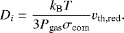 \begin{equation*} D_i = \frac{k_{\textrm{B}} T}{3 P_{\textrm{gas}} \sigma_{\textrm{com}}} v_{\textrm{th,red}}. \end{equation*}