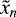 $\tilde{x}_n$
