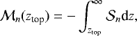 \begin{equation*} \mathcal{M}_n(z_{\textrm{top}}) = -\int_{z_{\textrm{top}}}^{\infty} \mathcal{S}_n \textrm{d}z,\end{equation*}