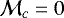 $\mathcal{M}_c=0$