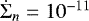$\dot\Sigma_n=10^{-11}$