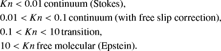 \begin{eqnarray*} && Kn < 0.01 \text{\,continuum (Stokes)}, \nonumber\\ &&0.01< Kn <0.1 \text{\,continuum (with free slip correction)}, \nonumber\\ &&0.1< Kn <10 \text{\,transition}, \nonumber\\ &&10 < Kn \text{\,free molecular (Epstein)}\nonumber. \vspace*{-5pt}\end{eqnarray*}