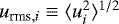$u_{\textrm{rms},i} \equiv \langle u_i^2 \rangle^{1/2}$
