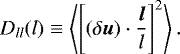 \begin{equation*} D_{ll}(l) \equiv \left\langle \left[( \delta \vec{u}) \cdot \frac{\vec{l}}{l} \right]^2 \right\rangle.\end{equation*}