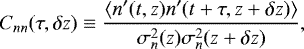 \begin{equation*}C_{nn} ( \tau, \delta z) \equiv \frac{\langle n^{\prime} (t, z) n^{\prime} (t&#x002B;\tau, z&#x002B;\delta z) \rangle}{\sigma^{2}_n(z) \sigma^{2}_n(z&#x002B;\delta z)}, \end{equation*}