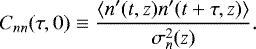 \begin{equation*}C_{nn} ( \tau, 0) \equiv \frac{\langle n^{\prime} (t, z) n^{\prime} (t&#x002B;\tau, z) \rangle}{\sigma_n^2(z)}. \end{equation*}