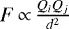 $F\,{\propto}\,\frac{Q_{i}Q_{j}}{d^2}$