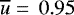 $\overline{u}=\,0.95$